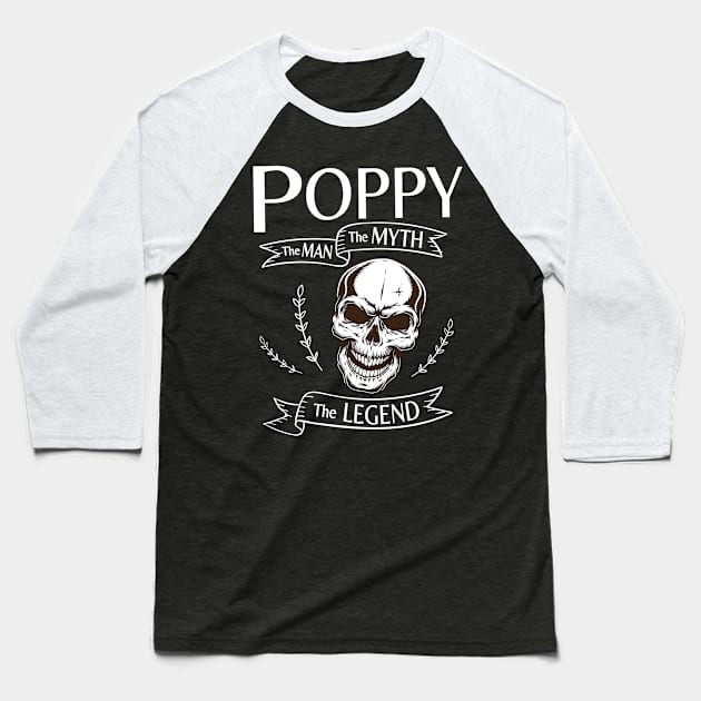 Poppy The Man The Myth The Legend Happy Father Halloween Day Skeleton Lover Fans Baseball T-Shirt by joandraelliot